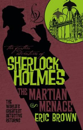 The Further Adventures of Sherlock Holmes: The Martian Menace by Eric Brown