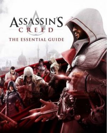 Assassin's Creed: The Essential Guide by Arin Murphy-Hiscock