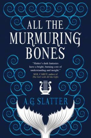 All The Murmuring Bones by A.G Slatter