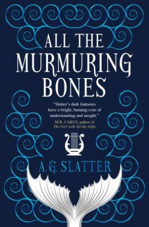 All The Murmuring Bones by A.G Slatter