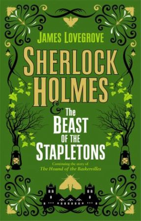 Sherlock Holmes And The Beast Of The Stapletons by James Lovegrove