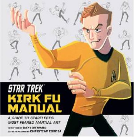 Star Trek: Kirk Fu Manual by Dayton Ward & Christian Cormia