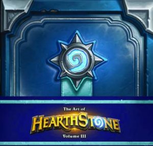 The Art Of Hearthstone: Vol III by Robert Brooks