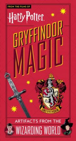 Harry Potter: Gryffindor Magic - Artifacts From The Wizarding World by Jody Revenson