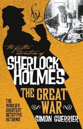 Further Adventures Of Sherlock Holmes - Sherlock Holmes And The Great War by Simon Guerrier