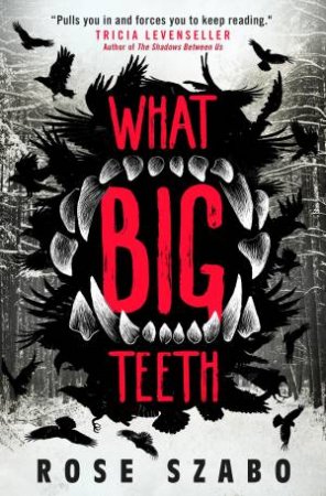 What Big Teeth by Rose Szabo