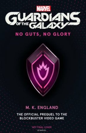 Guardians Of The Galaxy: No Guts, No Glory by M.K. England