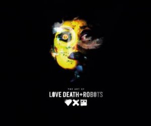 The Art Of Love Death + Robots by Ramin Zahed