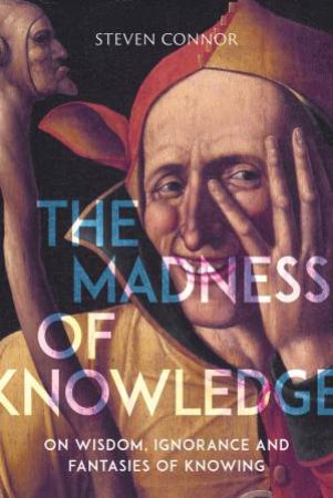 The Madness of Knowledge by Steven Connor