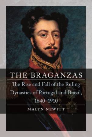 The Braganzas by Malyn Newitt