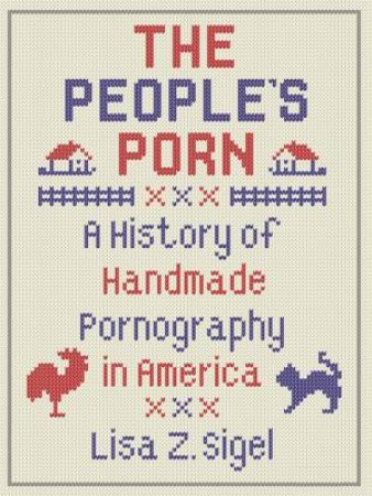 The People's Porn by Lisa Z. Sigel