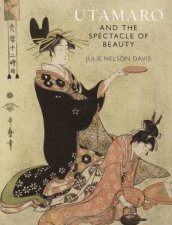 Utamaro And The Spectacle Of Beauty