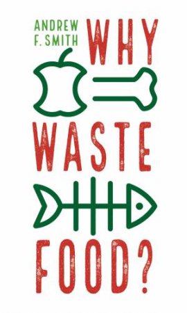 Why Waste Food? by Andrew F. Smith