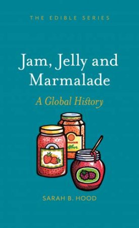 Jam, Jelly And Marmalade by Sarah B. Hood