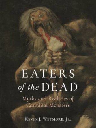 Eaters Of The Dead by Kevin J. Jr Wetmore