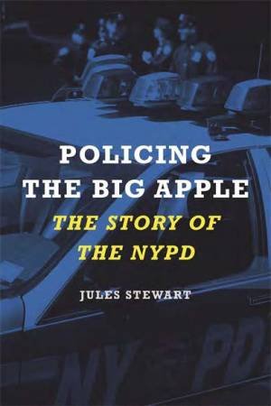 Policing The Big Apple by Jules Stewart & Charles Campisi