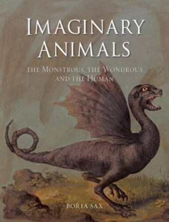 Imaginary Animals by Boria Sax