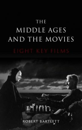 The Middle Ages And The Movies by Robert Bartlett