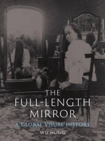The Full-Length Mirror by Wu Hung