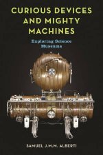 Curious Devices And Mighty Machines