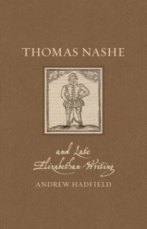 Thomas Nashe and Late Elizabethan Writing by Andrew Hadfield