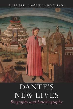 Dante's New Lives by Elisa Brilli & Giuliano Milani & Mary Maschio & Eva Plesnik