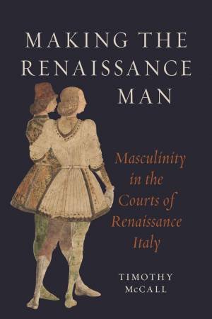 Making the Renaissance Man by Timothy McCall