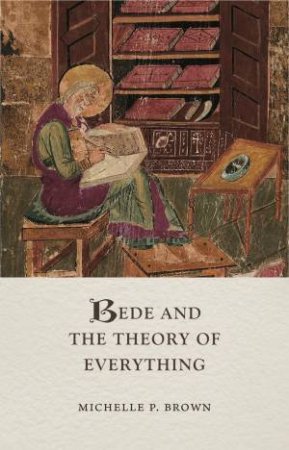 Bede and the Theory of Everything by Michelle P Brown