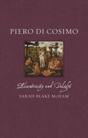 Piero di Cosimo by Sarah Blake McHam