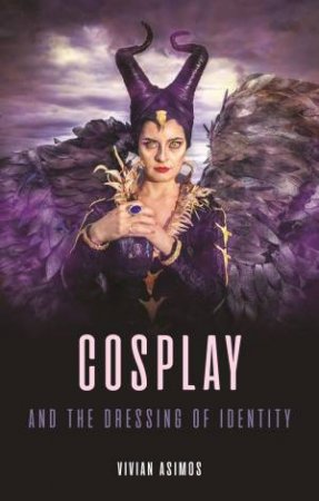Cosplay and the Dressing of Identity by Vivian Asimos