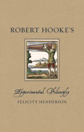 Robert Hooke's Experimental Philosophy by Felicity Henderson
