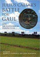Julius Caesars Battle For Gaul New Archaeological Perspectives