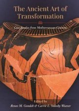 Ancient Art Of Transformation Case Studies From Mediterranean Contexts