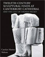 TwelfthCentury Sculptural Finds At Canterbury Cathedral And The Cult Of Thomas Becket