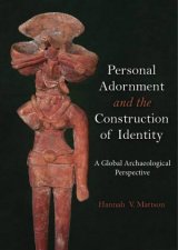 Personal Adornment And The Construction Of Identity A Global Archaeological Perspective