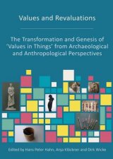 Values And Revaluations The Transformation And Genesis Of Values in Things from Archaeological and Anthropological Perspectives