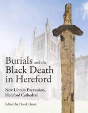 Burials and the Black Death in Hereford New Library Excavation Hereford Cathedral
