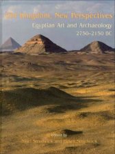 Old Kingdom New Perspectives Egyptian Art And Archaeology 27502150 BC