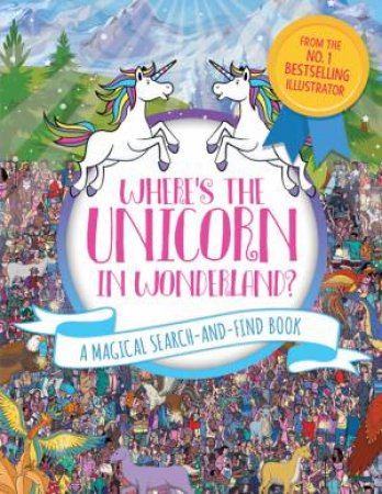 Where's The Unicorn In Wonderland? by Paul Moran & Adrienn Schnberg