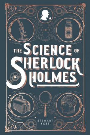 The Science Of Sherlock Holmes by Stewart Ross