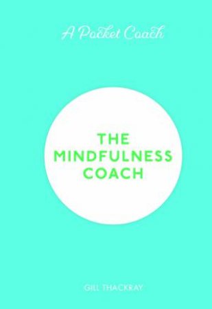 A Pocket Coach: The Mindfulness Coach by Gill Thackray