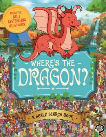 Where's The Dragon? by Paul Moran & Imogen Currell-Williams & Adrienn Schönberg & Gergely Forizs