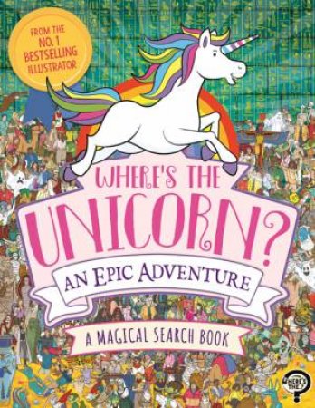 Where's The Unicorn? An Epic Adventure by Paul Moran