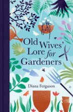 Old Wives Lore For Gardeners
