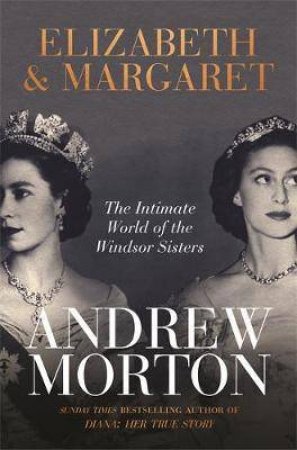 Elizabeth & Margaret by Andrew Morton