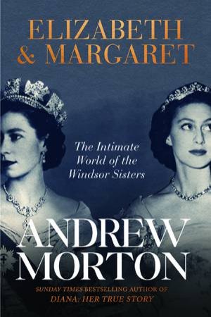 Elizabeth & Margaret by Andrew Morton