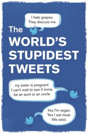 The World’s Stupidest Tweets by Tim Collins