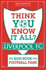Think You Know It All Liverpool FC
