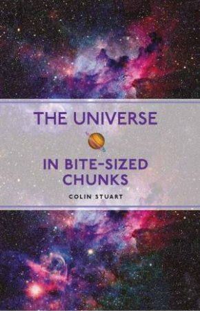 The Universe in Bite-sized Chunks by Colin Stuart