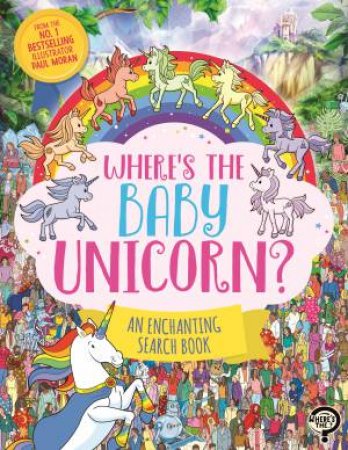 Wheres the Baby Unicorn? by Paul Moran
